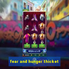 fear and hunger thicket